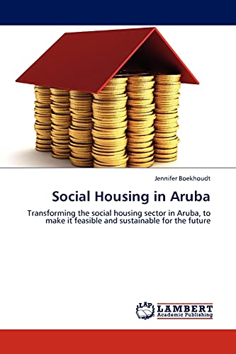 Social Housing in Aruba: Transforming the social housing sector in Aruba, to make it feasible and sustainable for the future
