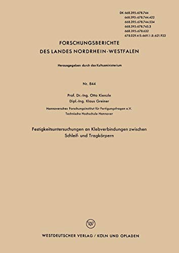 Festigkeitsuntersuchungen an Klebverbindungen zwischen Schleif- und Tragkörpern (Forschungsberichte des Landes Nordrhein-Westfalen, 844, Band 844)