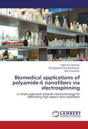 Biomedical applications of polyamide-6 nanofibers via electrospinning: A simple approach towards nanotechnology for fabricating high aspect ratio nanofibers