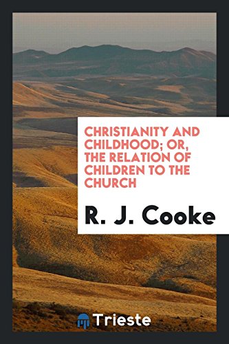 Christianity and Childhood; Or, The Relation of Children to the Church