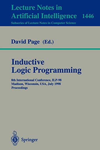 Inductive Logic Programming: 8th International Conference, ILP-98, Madison, Wisconsin, USA, July 22-24, 1998, Proceedings (Lecture Notes in Computer Science (1446), Band 1446)