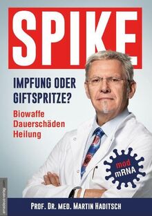 Spike - Impfung oder Genspritze?: Biowaffe, Dauerschäden, Heilung