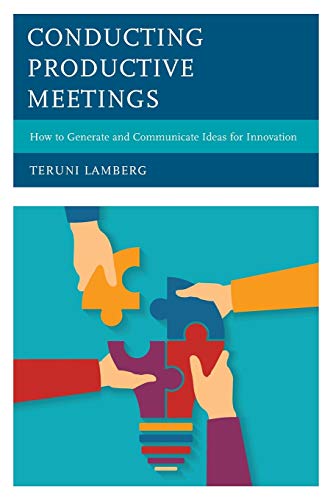 Conducting Productive Meetings: How to Generate and Communicate Ideas for Innovation