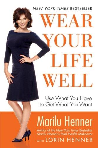 Wear Your Life Well: Use What You Have to Get What You Want