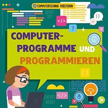 Computerprogramme und Programmieren: Computertechnik verstehen (CORONA Sachbücher)