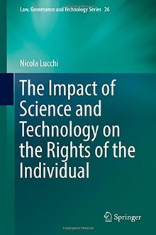 The Impact of Science and Technology on the Rights of the Individual (Law, Governance and Technology Series)