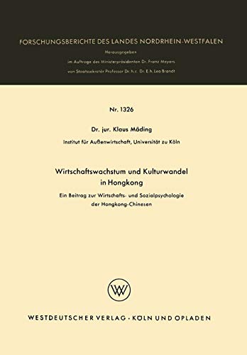 Wirtschaftswachstum und Kulturwandel in Hongkong: Ein Beitrag Zur Wirtschafts- Und Sozialpsychologie Der Hongkong-Chinesen (Forschungsberichte Des ... Landes Nordrhein-Westfalen, 1326, Band 1326)