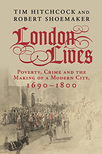 Tim Hitchcock London Lives, Poverty, Crime And The Making Of A Modern City, 1690–1800