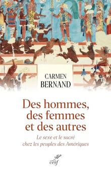 Des hommes, des femmes et des autres : le sexe et le sacré chez les peuples des Amériques