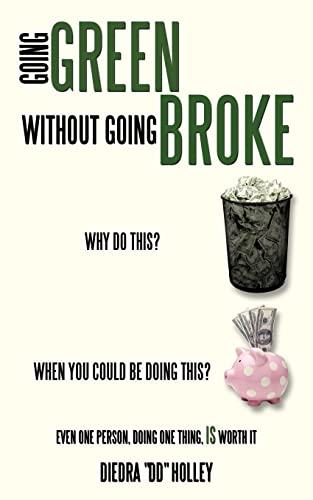 Going Green Without Going Broke: Why do this? When you could be doing this? Even one person, Doing one thing, is worth it