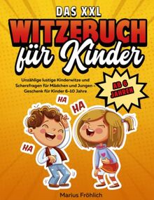 Das XXL Witzebuch für Kinder ab 6 Jahren: Unzählige lustige Kinderwitze und Scherzfragen für Mädchen und Jungen - Geschenk für Kinder 6-10 Jahre