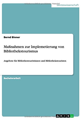 Maßnahmen zur Implemetierung von Bibliothekstourismus: Angebote für Bibliothestouristinnen und Bibliothekstouristen