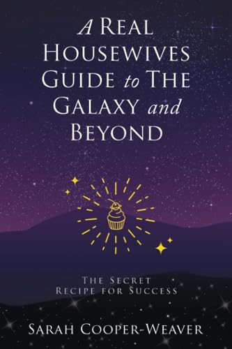 A Real Housewives Guide to The Galaxy and Beyond: The Secret Recipe for Success