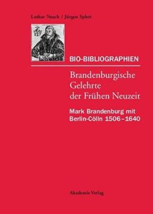 Mark Brandenburg mit Berlin-Cölln 1506–1640: Mark Brandenburg Mit Berlin-cölln 1506-1640 (Veröffentlichungen zur brandenburgischen Kulturgeschichte der Frühen Neuzeit)