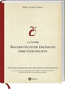 15 Jahre Bauerntöchter erzählen ihre Geschichte: Der Jubiläumsband mit den besten Geschichten.