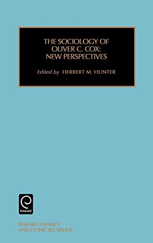The Sociology of Oliver C. Cox: New Perspectives (Research in Race and Ethnic Relations): Oliver Cox Vol 11 (Research in Race & Ethnic Relations, Band 11)
