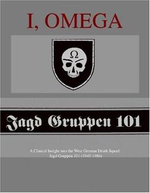 I, Omega - A Clinical Insight into the West German Death Squad: Jagd Gruppen 101 (1945-1986)