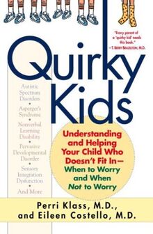 Quirky Kids: Understanding and Helping Your Child Who Doesn't Fit In- When to Worry and When Not to Worry