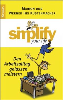 Simplify your life - Den Arbeitsalltag gelassen meistern