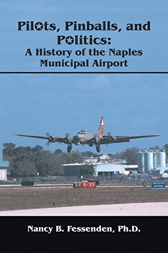 Fesseden Ph.D., Nancy B. Pilots, Pinballs And Politics, The History Of Naples Municipal Airport