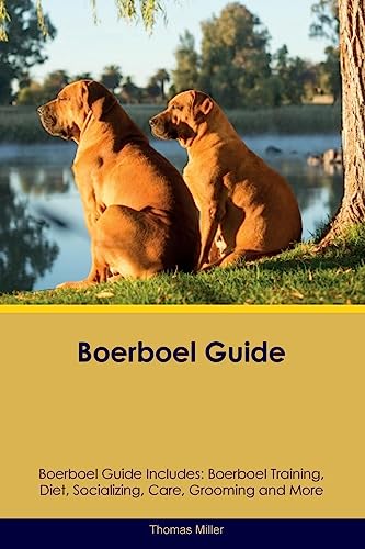 Boerboel Guide Boerboel Guide Includes: Boerboel Training, Diet, Socializing, Care, Grooming, and More