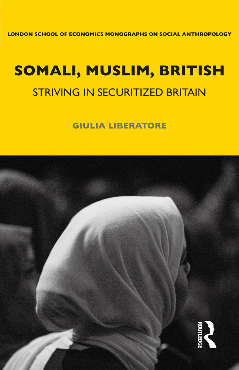 Somali, Muslim, British: Striving in Securitized Britain (LSE Monographs on Social Anthropology)