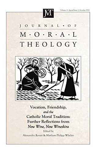 Journal of Moral Theology, Volume 11, Special Issue 2: Vocation, Friendship, and the Catholic Moral Tradition: Further Explorations from New Wine, New Wineskins