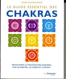 Le guide essentiel des chakras : découvrez le pouvoir des chakras sur le mental, le corps et l'esprit