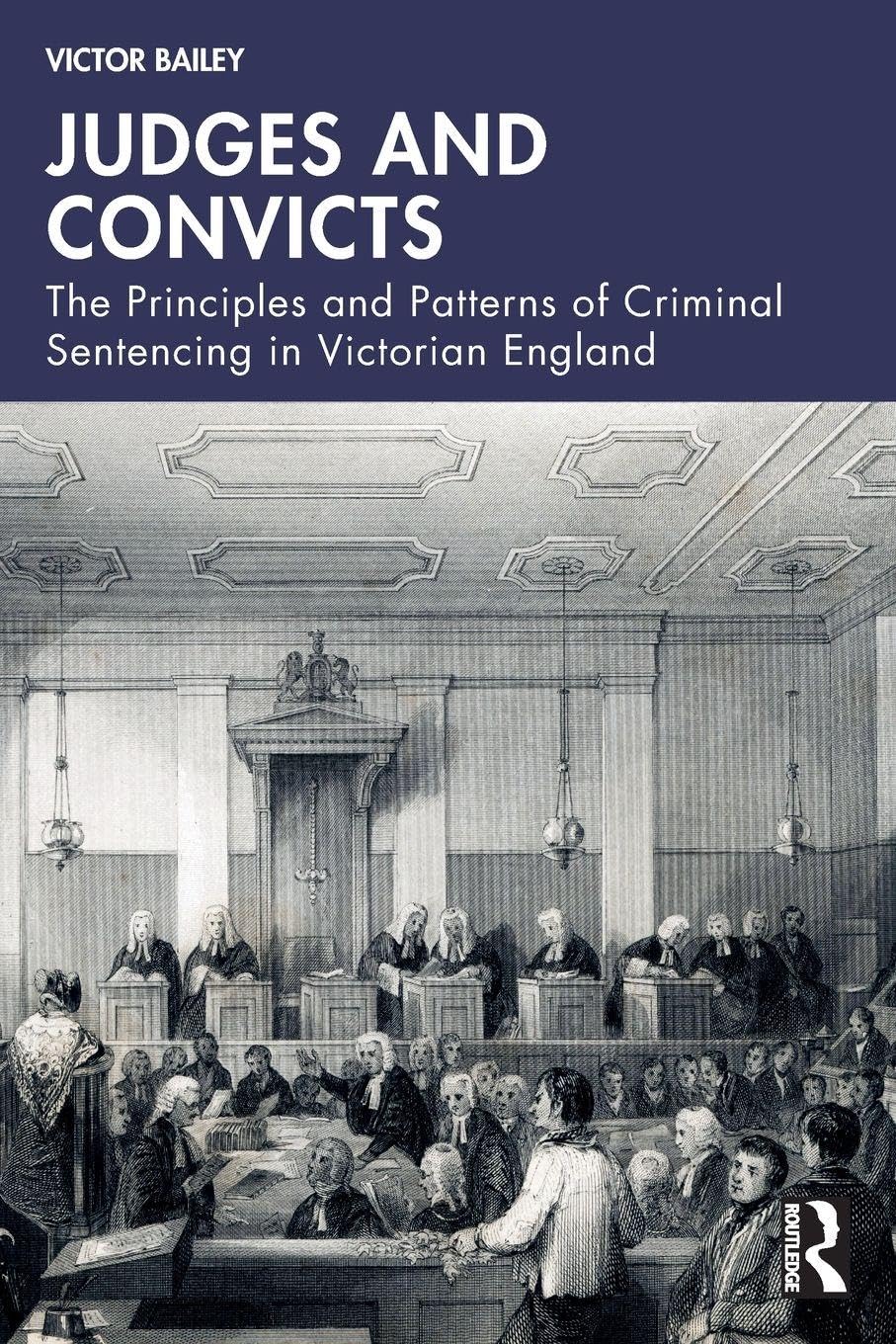 Judges and Convicts: The Principles and Patterns of Criminal Sentencing in Victorian England