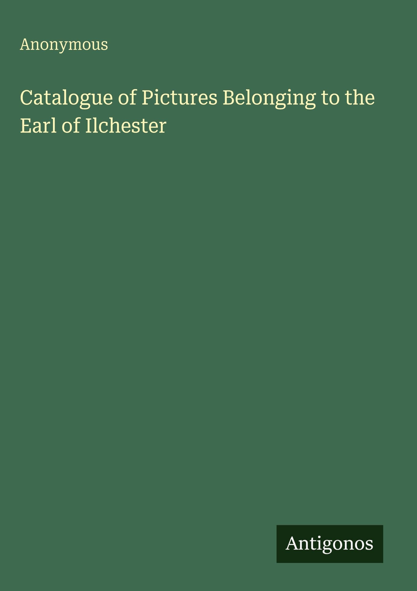 Catalogue of Pictures Belonging to the Earl of Ilchester