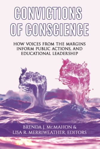 Convictions of Conscience: How Voices From the Margins Inform Public Actions and Educational Leadership: How Voices From the Margins Inform Public ... Policy, and Practice of Urban Education)