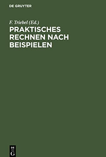Praktisches Rechnen nach Beispielen: Rechen-Leitfaden für alle Berufsstände, nebst einem Verzeichnis der unteilbaren Zahlen (Primzahlen) bis 10 000 und einem Anhang für Papierberechnung
