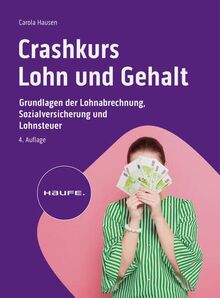 Crashkurs Lohn und Gehalt: Grundlagen der Lohnabrechnung, Sozialversicherung und Lohnsteuer (Haufe Fachbuch)