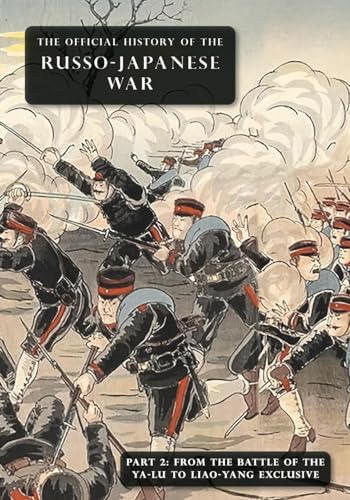 THE OFFICIAL HISTORY OF THE RUSSO-JAPANESE WAR: Part 2: From the Battle of the Yalu to Liao-Yang Exclusive