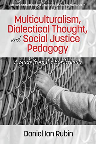 Multiculturalism, Dialectical Thought, and Social Justice Pedagogy: A Study from the Borderlands (Critical Constructions: Studies on Education and Society)