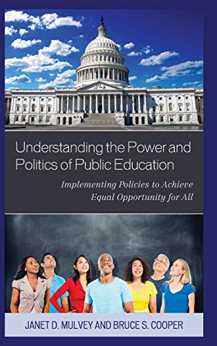 Understanding the Power and Politics of Public Education: Implementing Policies to Achieve Equal Opportunity for All