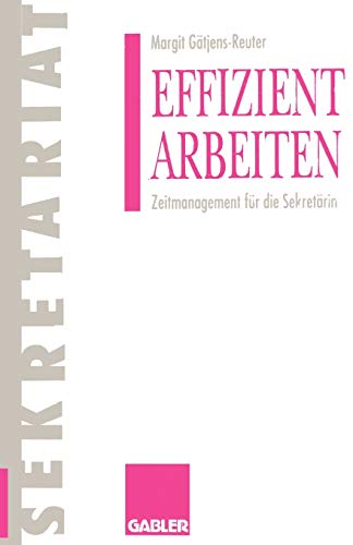 Effizient arbeiten: Zeitmanagement für die Sekretärin (Gabler Sekretariat)
