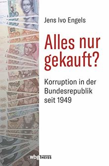 Alles nur gekauft?: Korruption in Deutschland 1949 bis heute