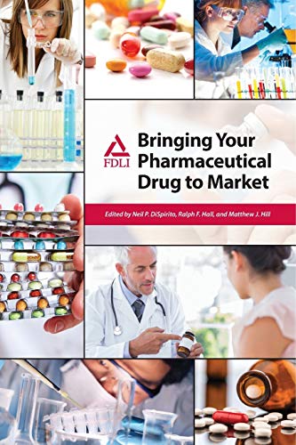 Dispirito, Neil P. Bringing Your Pharmaceutical Drug To Market