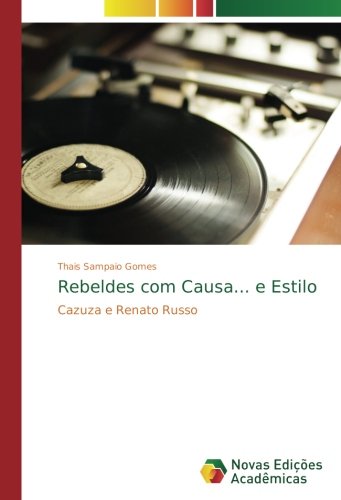 Rebeldes com Causa... e Estilo: Cazuza e Renato Russo
