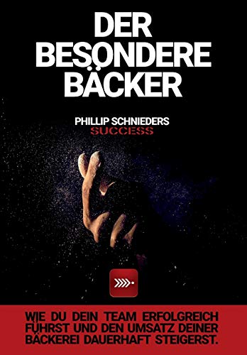 DER BESONDERE BÄCKER: Wie du dein Team erfolgreich führst und den Umsatz deiner Bäckerei dauerhaft steigerst.