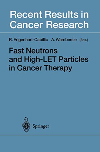 Fast Neutrons and High-LET Particles in Cancer Therapy (Recent Results in Cancer Research, 150, Band 150)