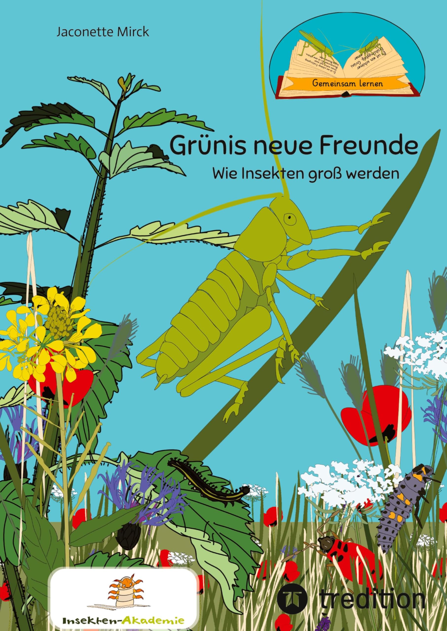 Kinderbuch, gemeinsam lernen: Grünis neue Freunde: Wie Insekten groß werden oder die Metamorphose der Insekten