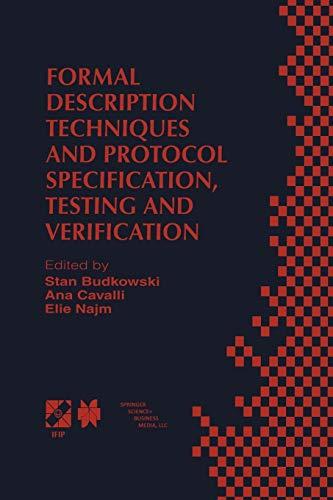 Formal Description Techniques and Protocol Specification, Testing and Verification: FORTE XI/PSTV XVIII’98 IFIP TC6 WG6.1 Joint International ... and Communication Technology, 6, Band 6)