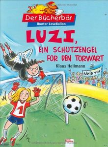 Luzi, ein Schutzengel für den Torwart. Der Bücherbär: Bunter LeseBallon