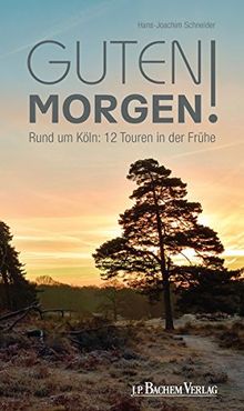 Guten Morgen!: Rund um Köln: 12 Touren in der Frühe