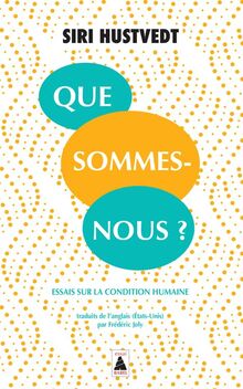 Que sommes-nous ? : essais sur la condition humaine