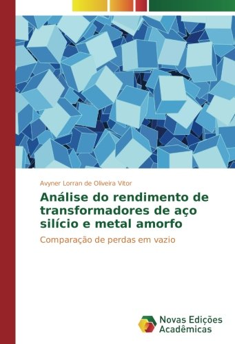 Análise do rendimento de transformadores de aço silício e metal amorfo: Comparação de perdas em vazio