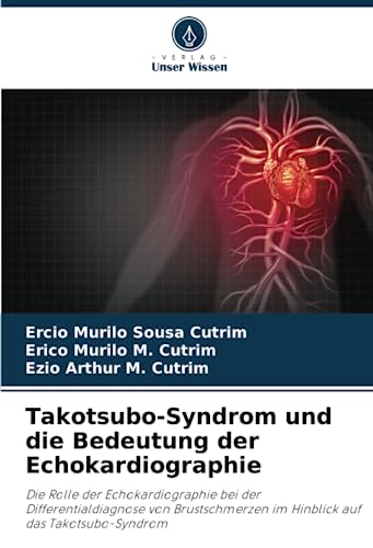 Takotsubo-Syndrom und die Bedeutung der Echokardiographie: Die Rolle der Echokardiographie bei der Differentialdiagnose von Brustschmerzen im Hinblick auf das Takotsubo-Syndrom