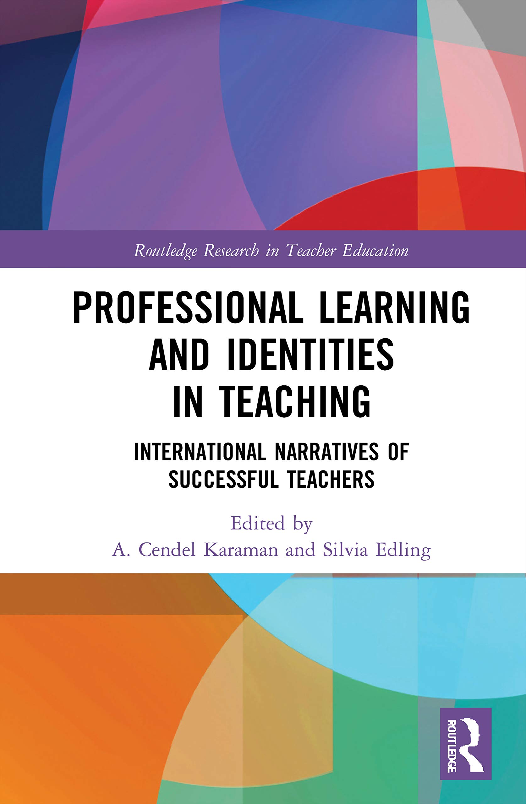 Professional Learning and Identities in Teaching: International Narratives of Successful Teachers (Routledge Research in Teacher Education)